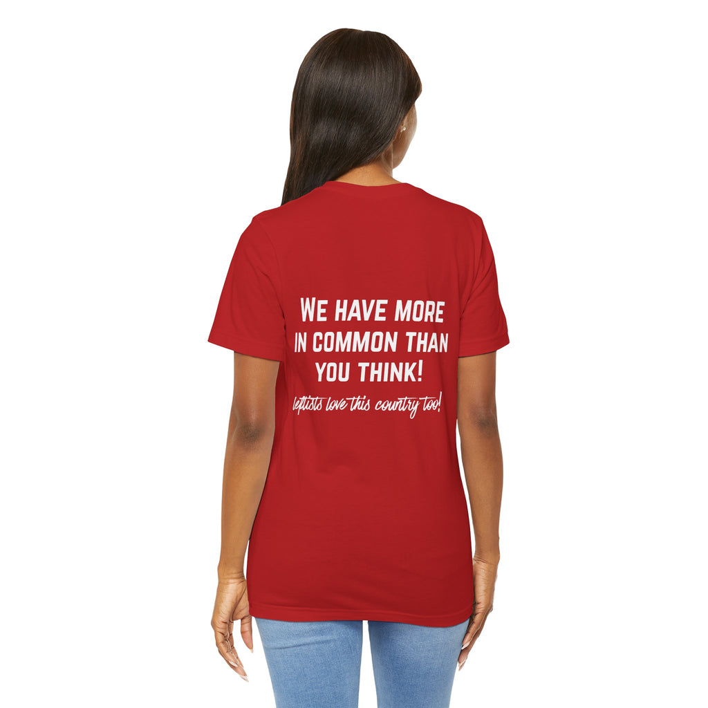 Patriotic Progressive Tee — "We Have More In Common Than You Think, Leftists Love This Country Too" Graphic T-Shirt