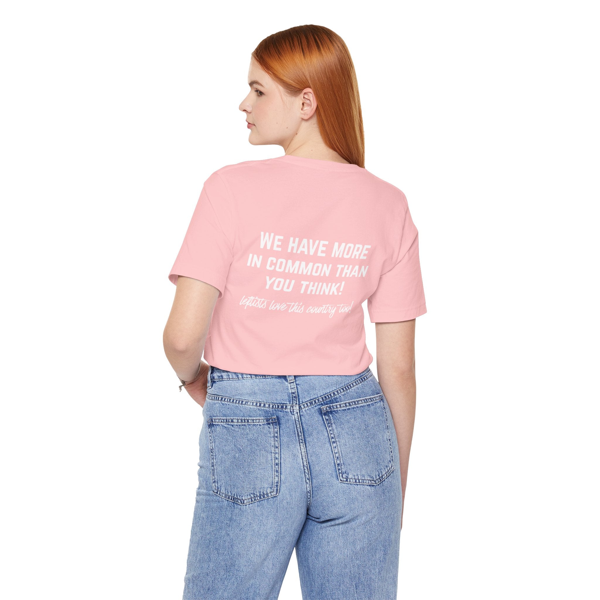 Patriotic Progressive Tee — "We Have More In Common Than You Think, Leftists Love This Country Too" Graphic T-Shirt