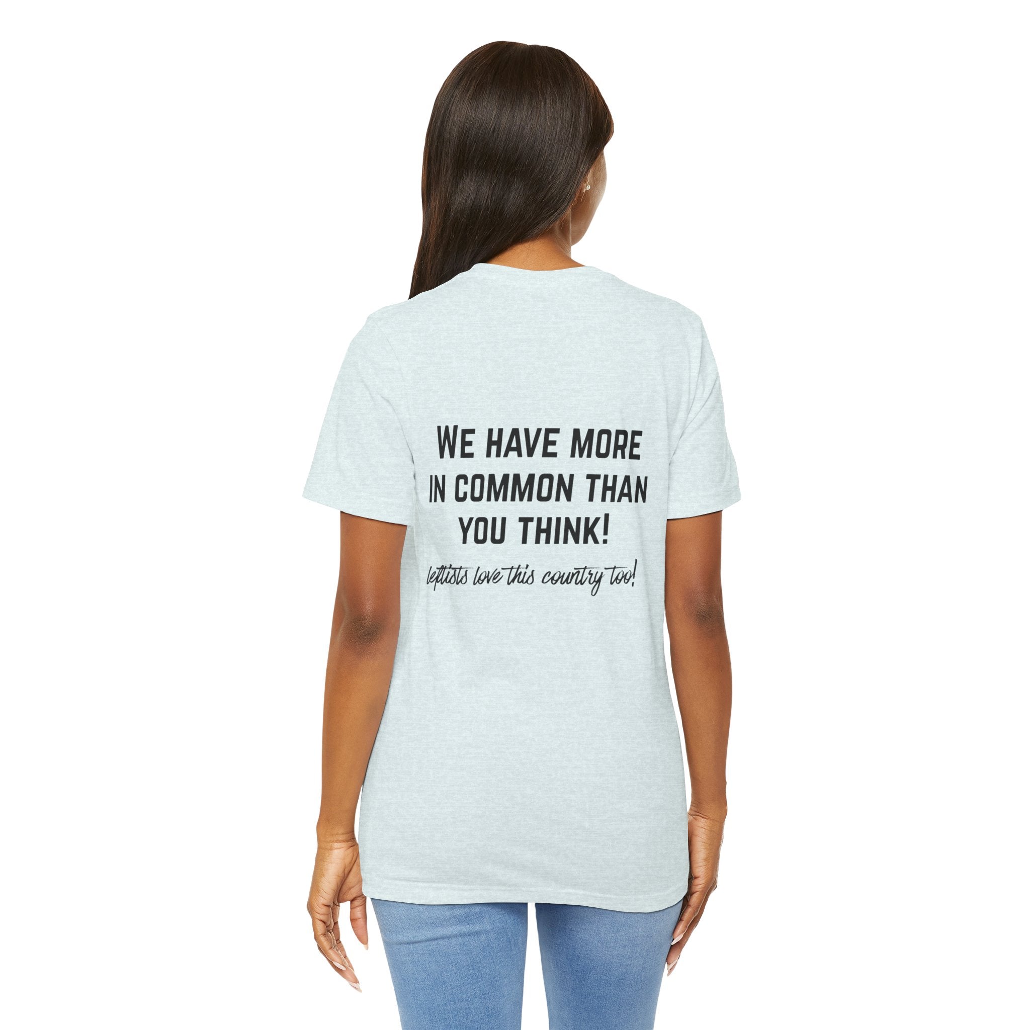 Patriotic Progressive Tee — "We Have More In Common Than You Think, Leftists Love This Country Too" Graphic T-Shirt