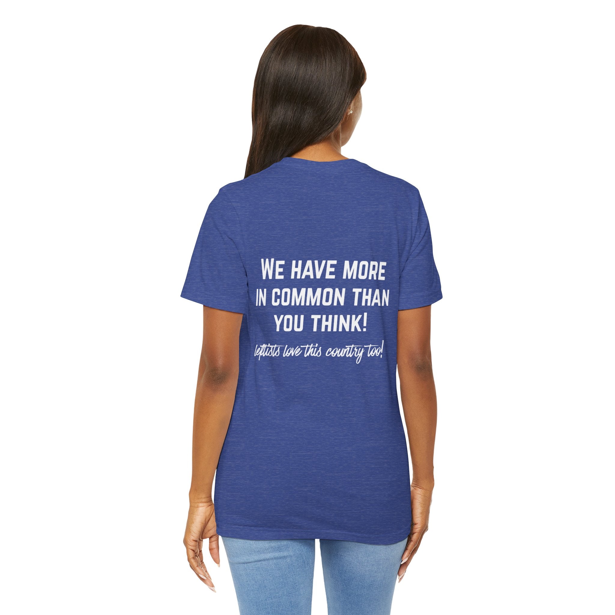 Patriotic Progressive Tee — "We Have More In Common Than You Think, Leftists Love This Country Too" Graphic T-Shirt