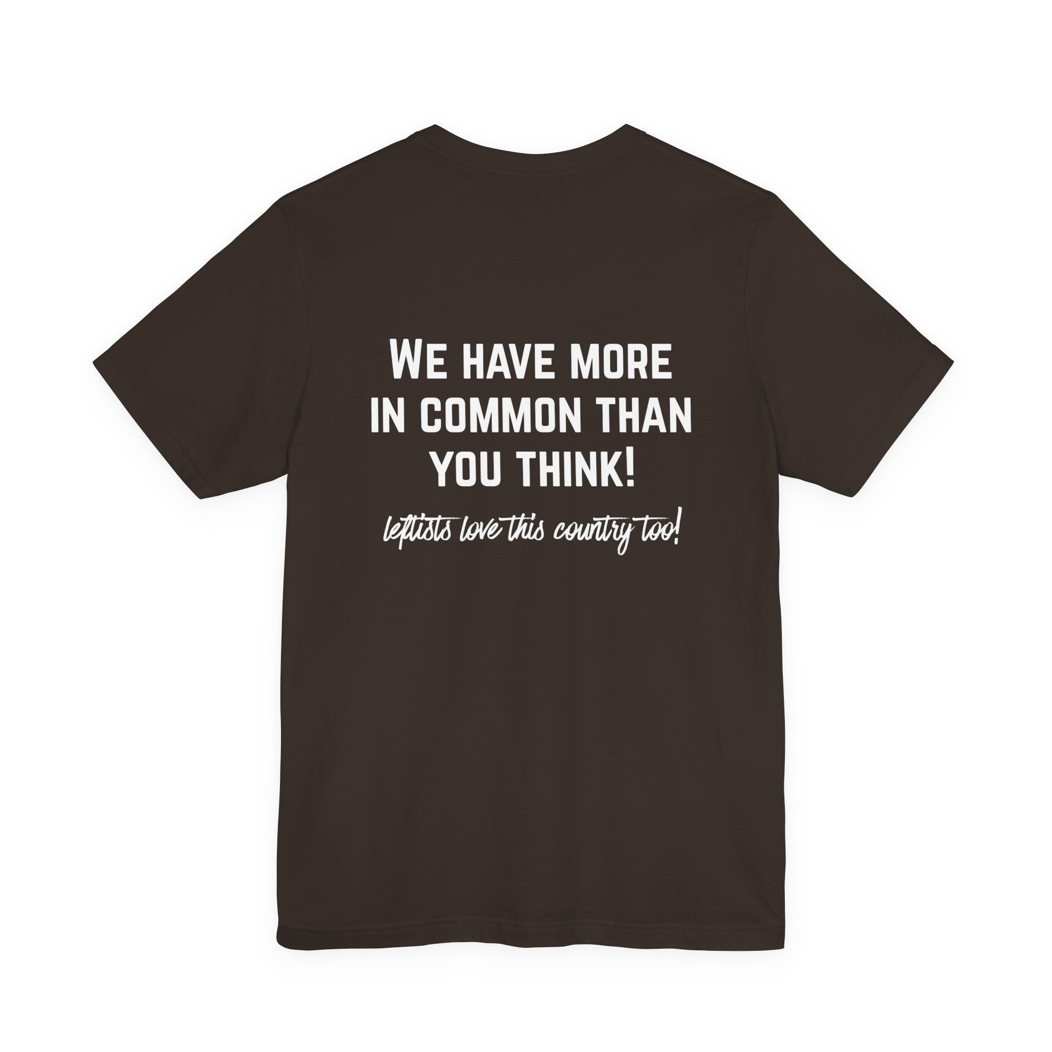 Patriotic Progressive Tee — "We Have More In Common Than You Think, Leftists Love This Country Too" Graphic T-Shirt
