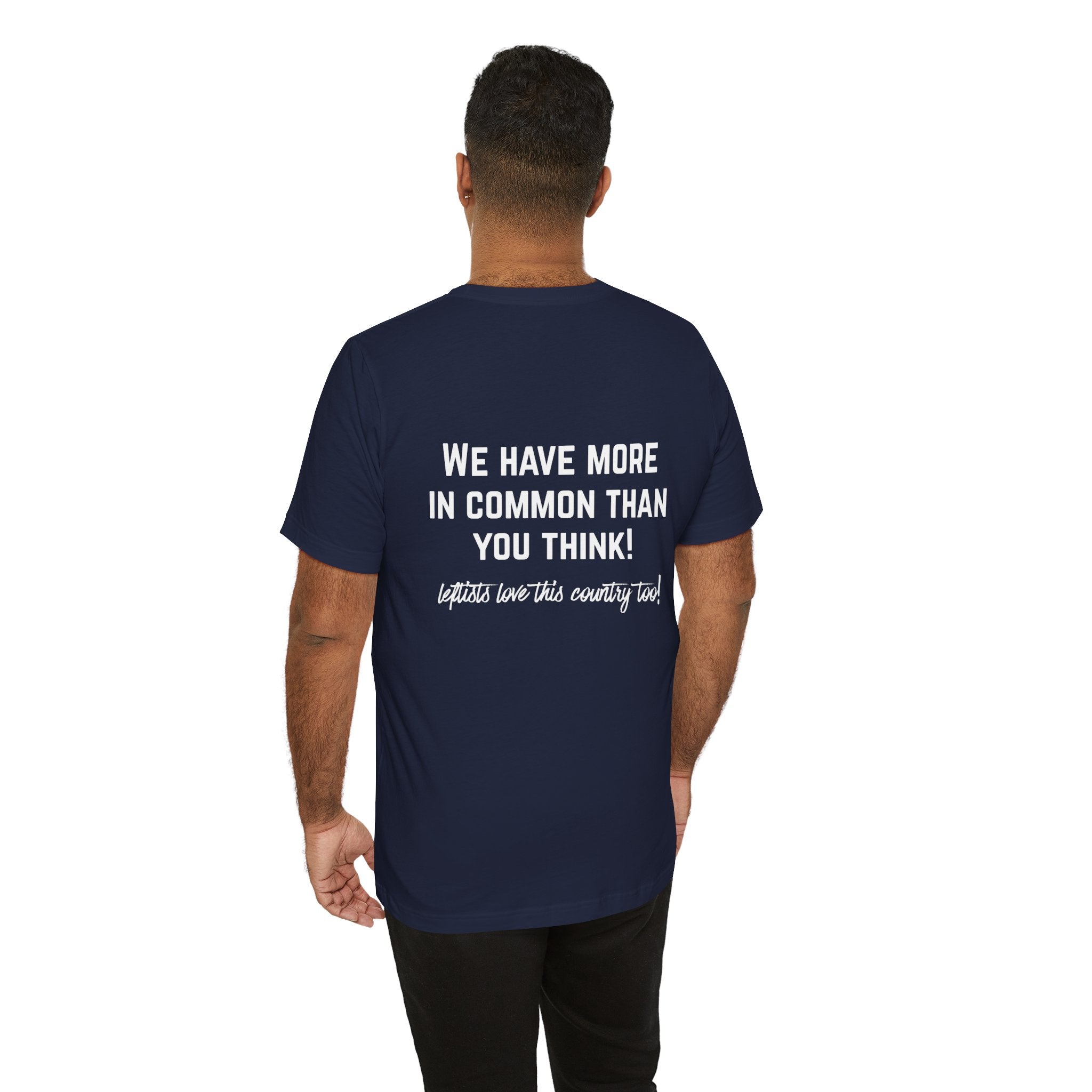 Patriotic Progressive Tee — "We Have More In Common Than You Think, Leftists Love This Country Too" Graphic T-Shirt