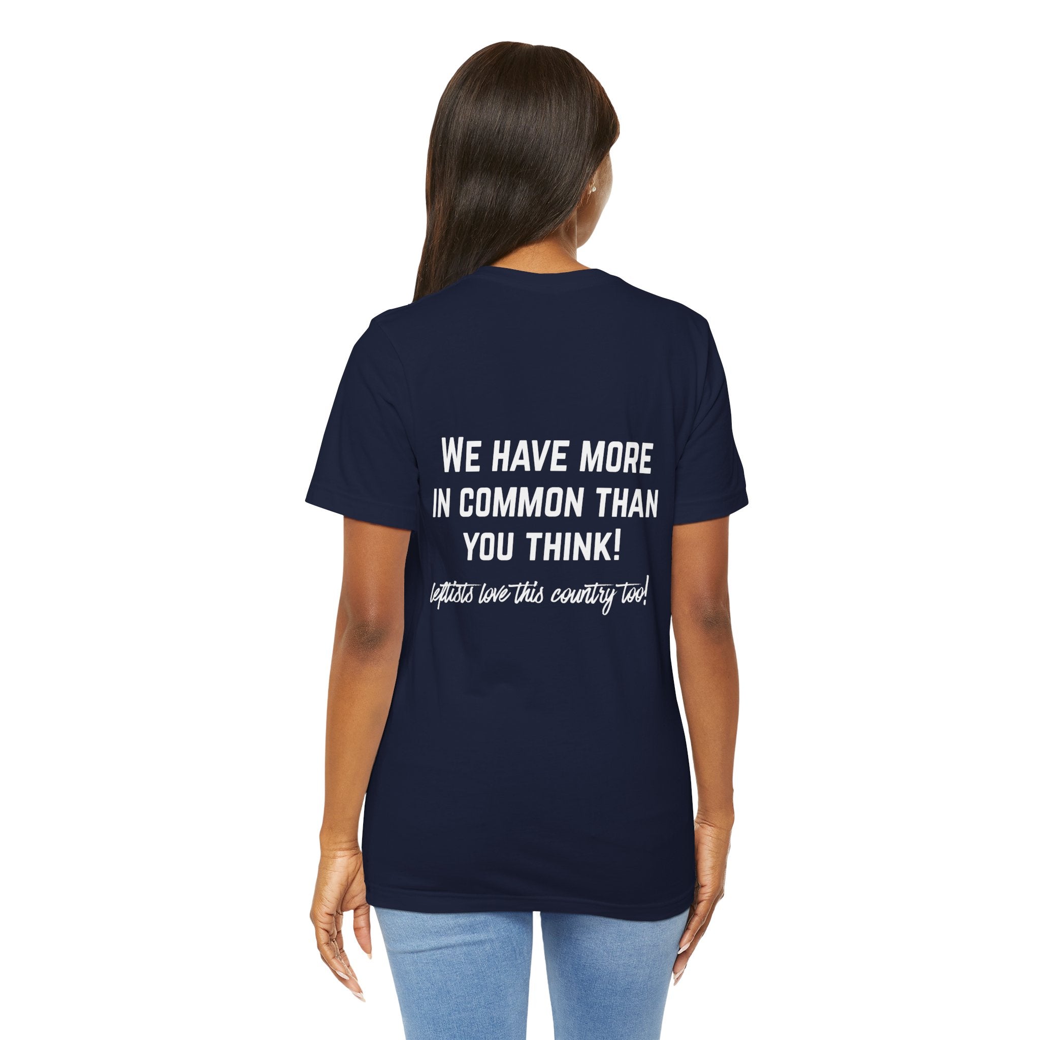 Patriotic Progressive Tee — "We Have More In Common Than You Think, Leftists Love This Country Too" Graphic T-Shirt