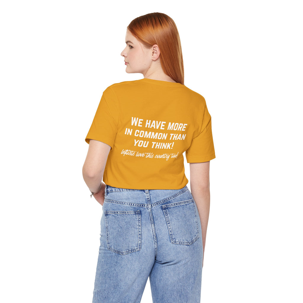 Patriotic Progressive Tee — "We Have More In Common Than You Think, Leftists Love This Country Too" Graphic T-Shirt