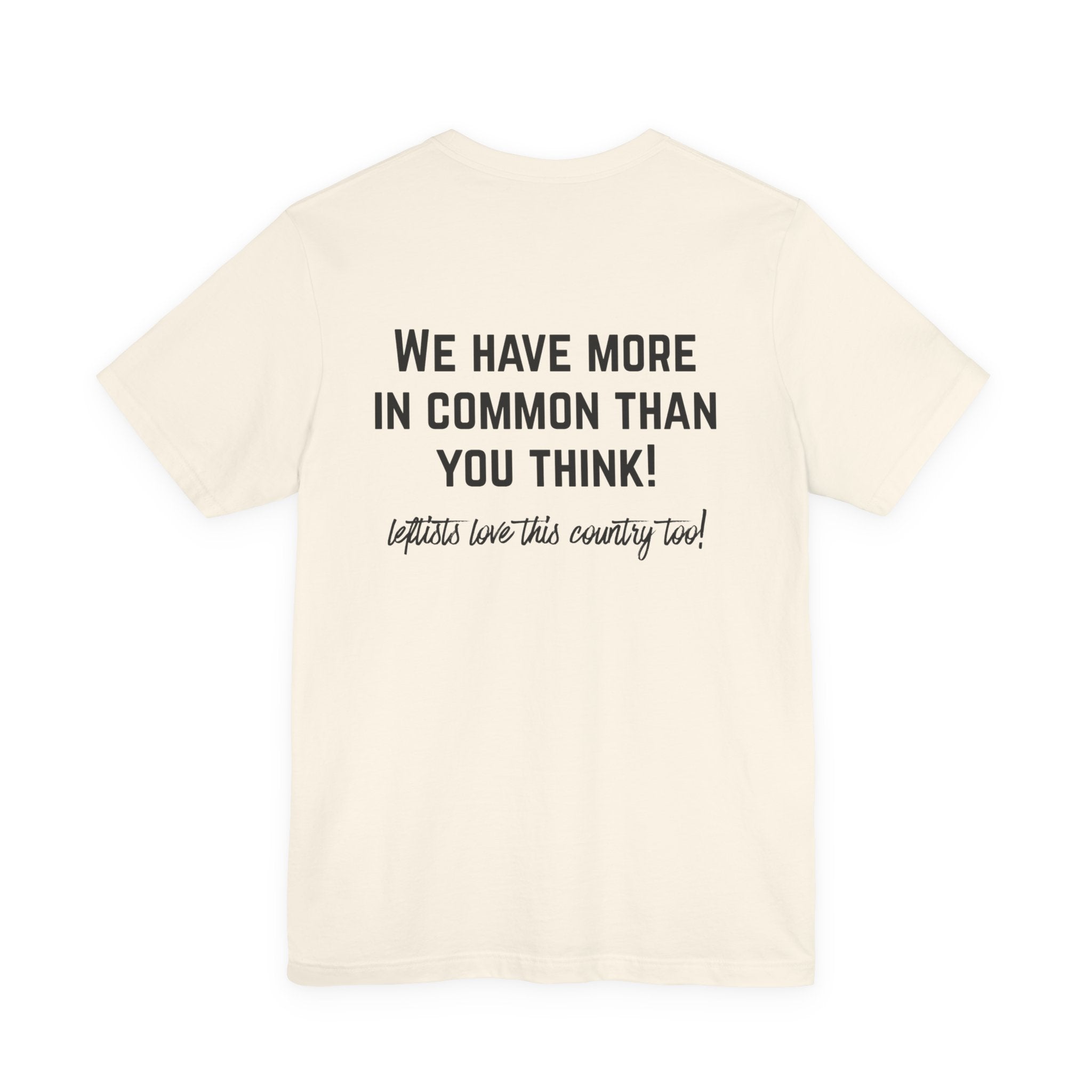 Patriotic Progressive Tee — "We Have More In Common Than You Think, Leftists Love This Country Too" Graphic T-Shirt