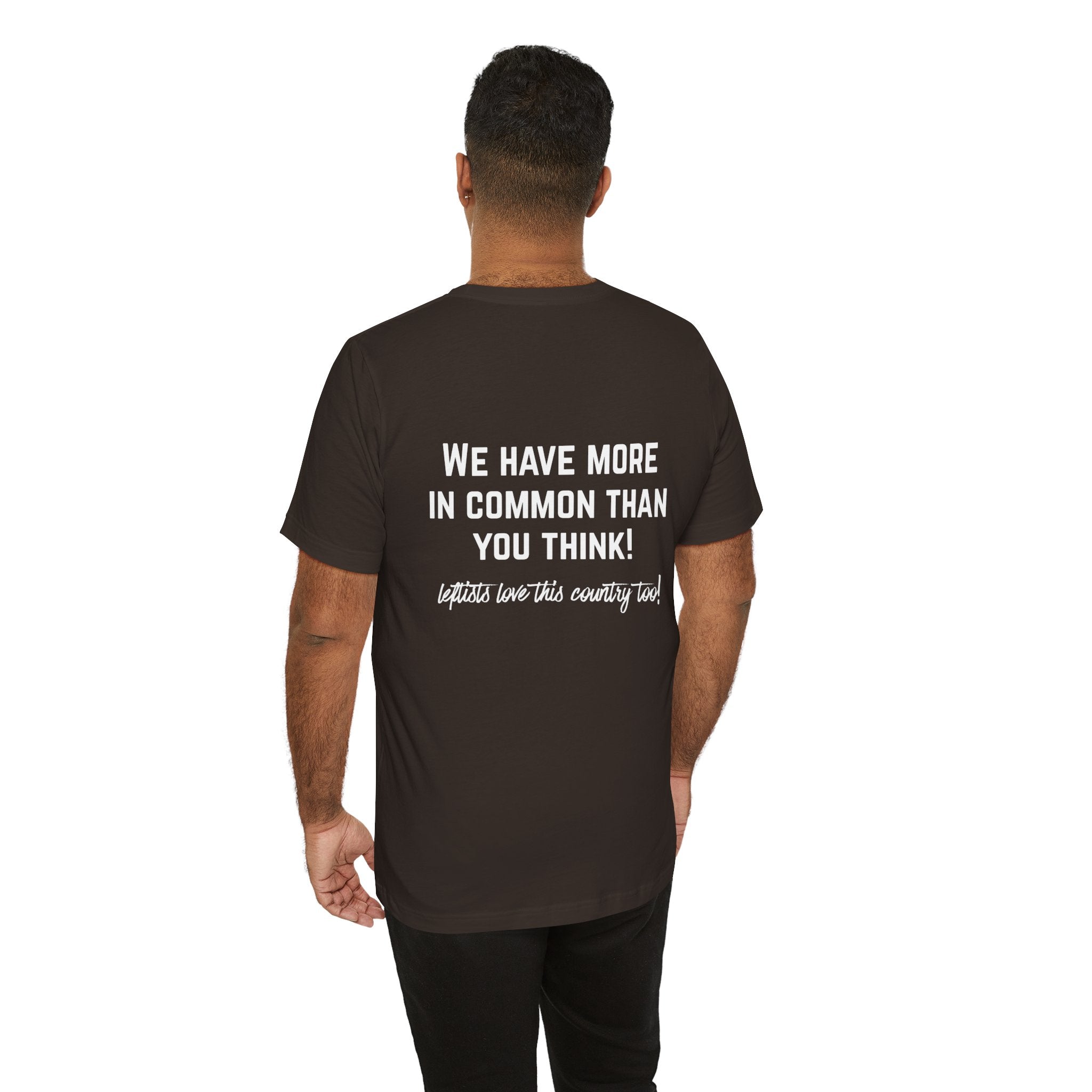 Patriotic Progressive Tee — "We Have More In Common Than You Think, Leftists Love This Country Too" Graphic T-Shirt