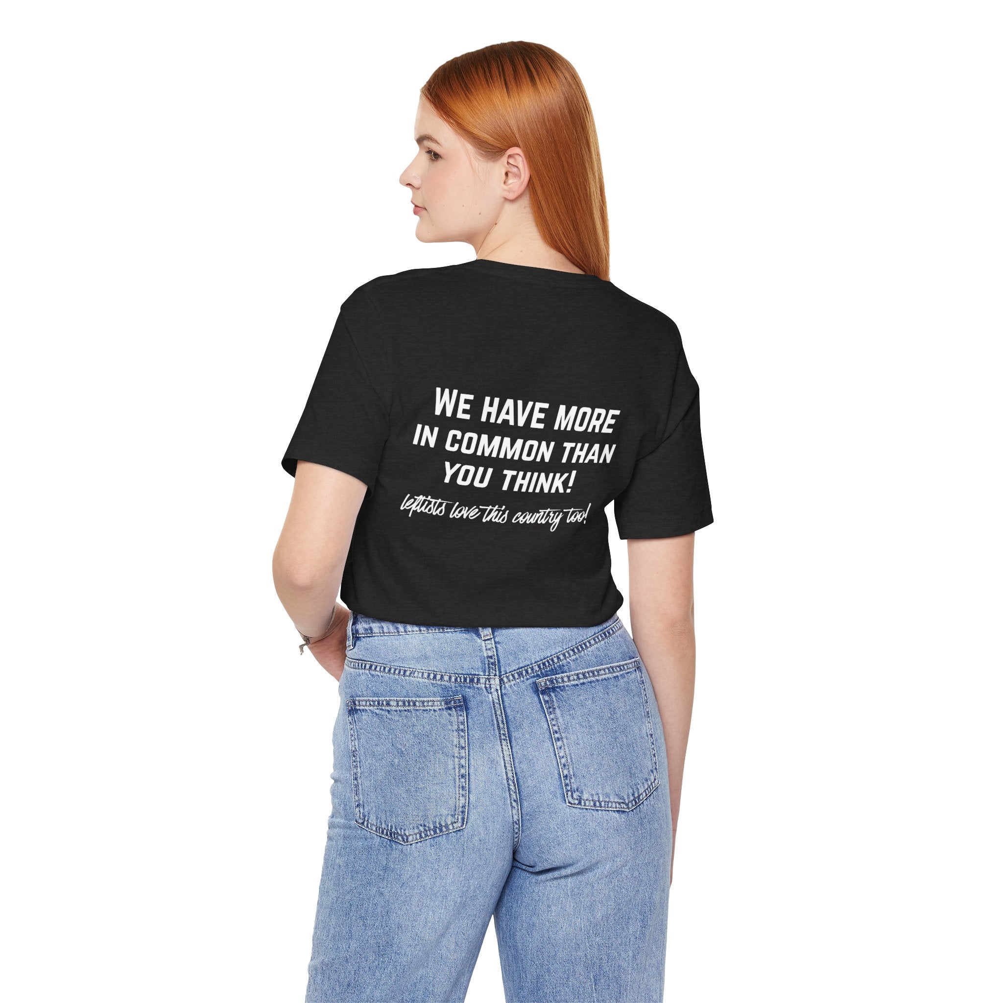 Patriotic Progressive Tee — "We Have More In Common Than You Think, Leftists Love This Country Too" Graphic T-Shirt