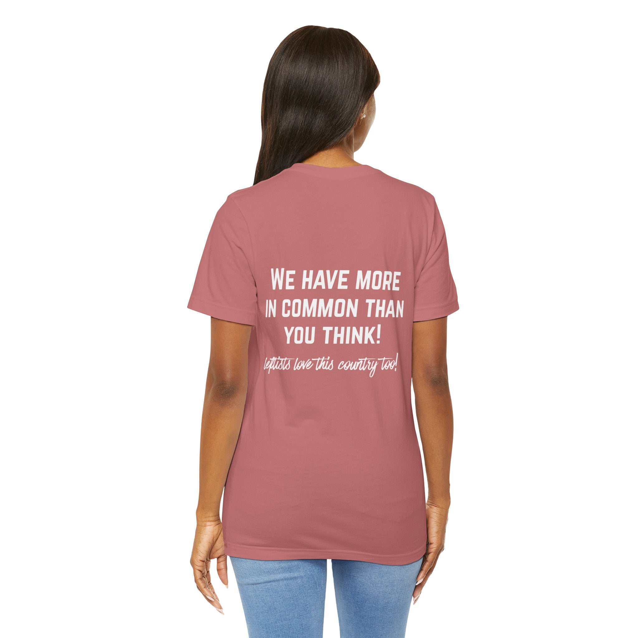 Patriotic Progressive Tee — "We Have More In Common Than You Think, Leftists Love This Country Too" Graphic T-Shirt