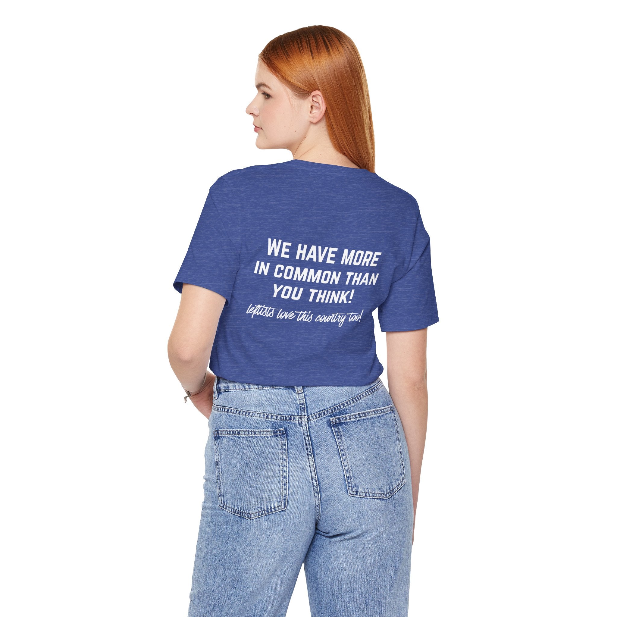 Patriotic Progressive Tee — "We Have More In Common Than You Think, Leftists Love This Country Too" Graphic T-Shirt