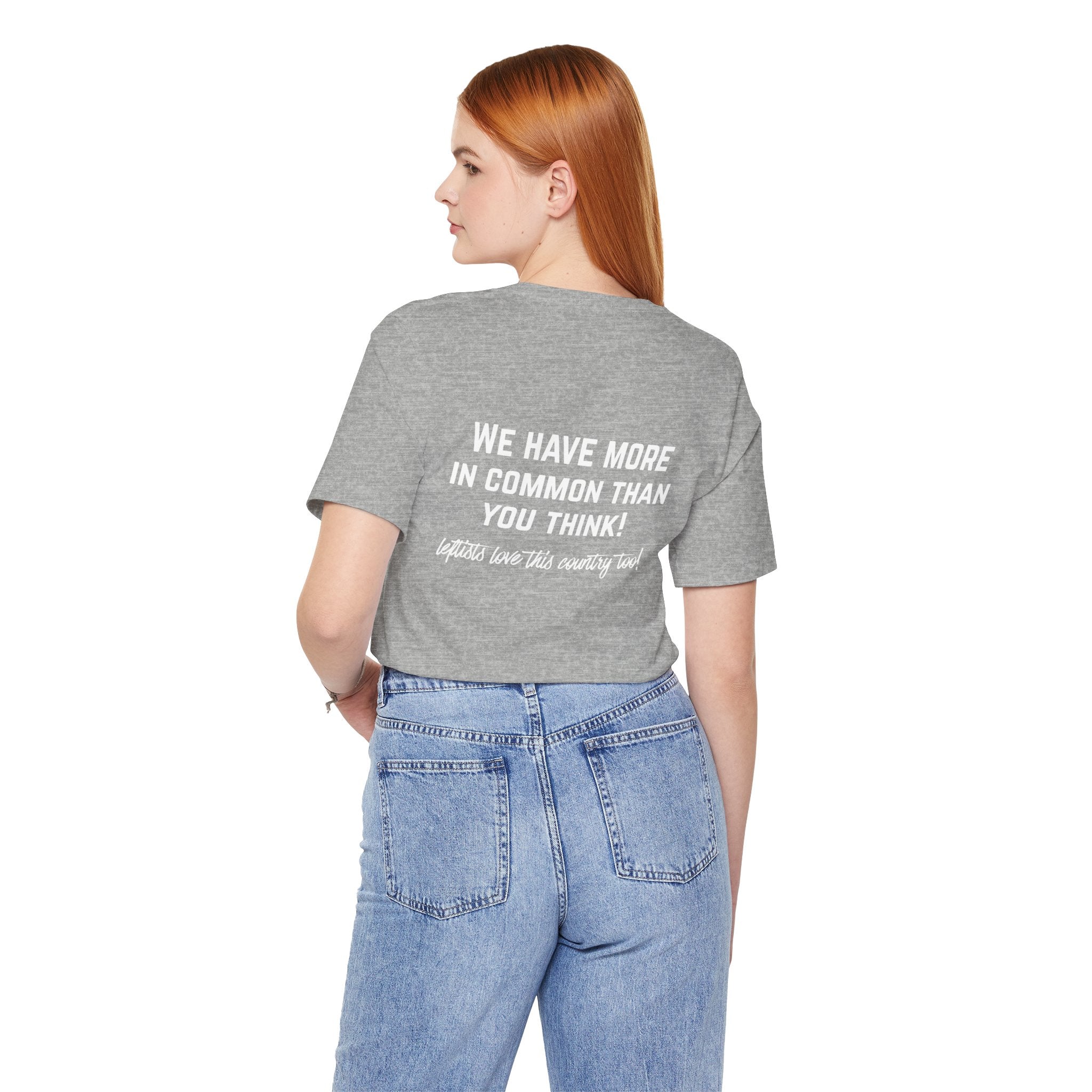 Patriotic Progressive Tee — "We Have More In Common Than You Think, Leftists Love This Country Too" Graphic T-Shirt