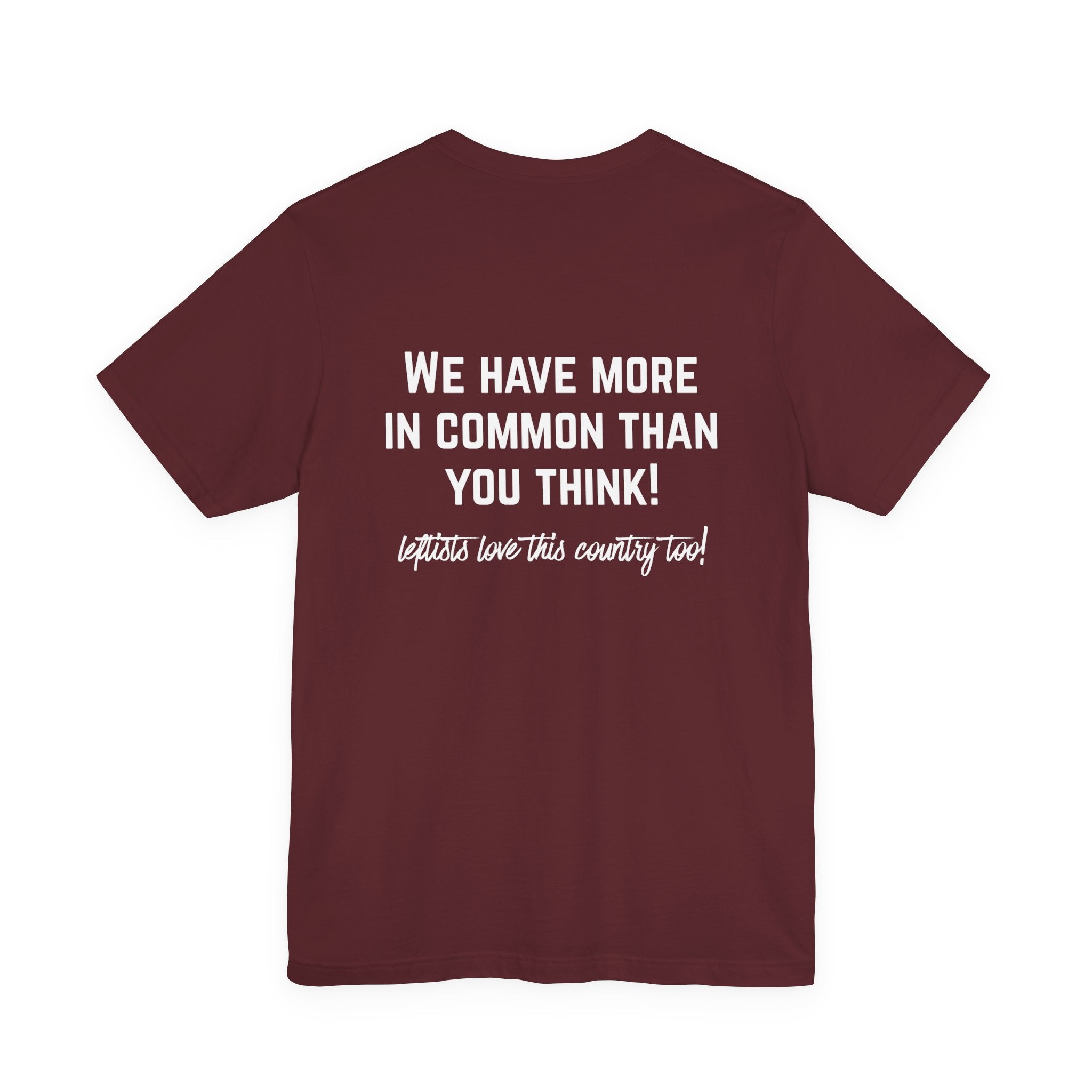 Patriotic Progressive Tee — "We Have More In Common Than You Think, Leftists Love This Country Too" Graphic T-Shirt