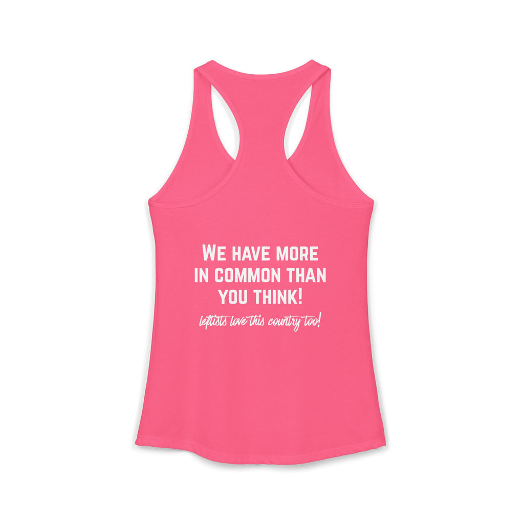Women's Ideal Racerback Tank- "Patriotic Progressive We share more values than you think! Leftists Love This Country Too!"