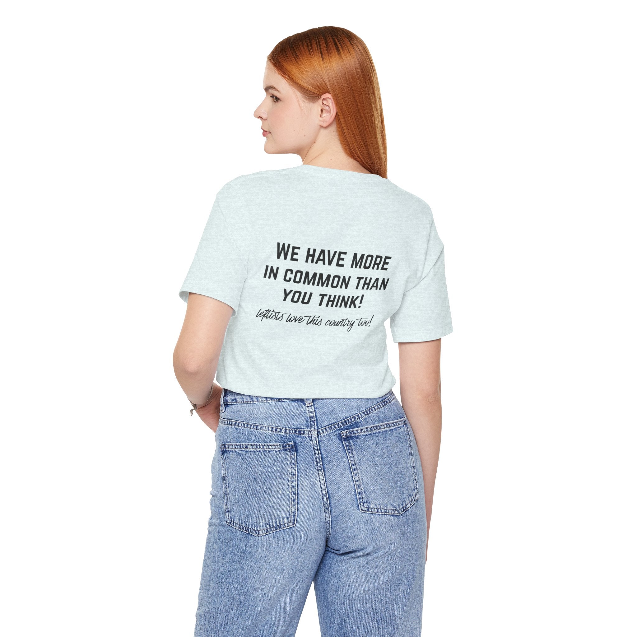 Patriotic Progressive Tee — "We Have More In Common Than You Think, Leftists Love This Country Too" Graphic T-Shirt