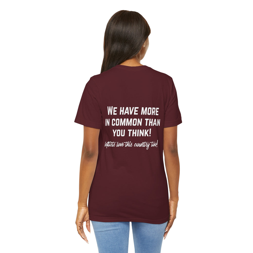 Patriotic Progressive Tee — "We Have More In Common Than You Think, Leftists Love This Country Too" Graphic T-Shirt