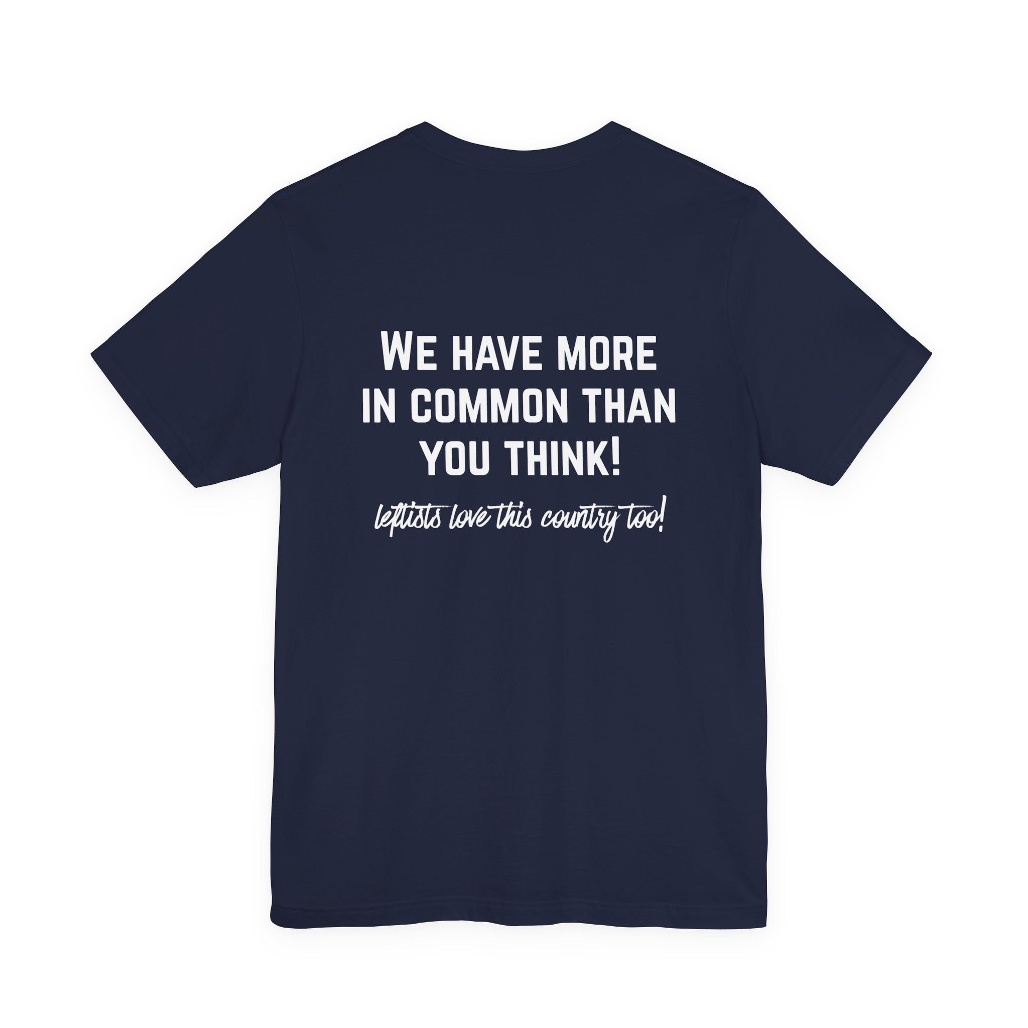 Patriotic Progressive Tee — "We Have More In Common Than You Think, Leftists Love This Country Too" Graphic T-Shirt