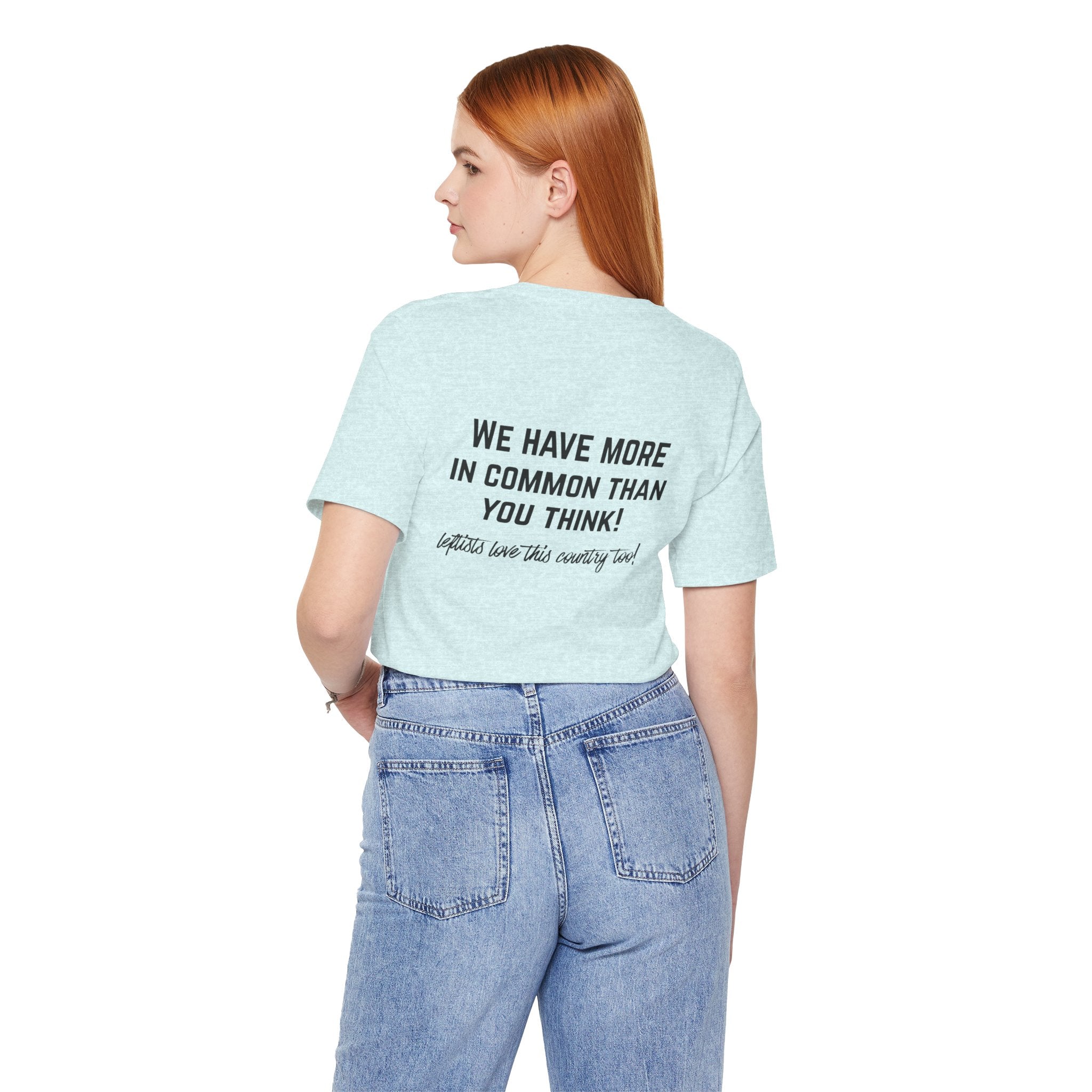 Patriotic Progressive Tee — "We Have More In Common Than You Think, Leftists Love This Country Too" Graphic T-Shirt