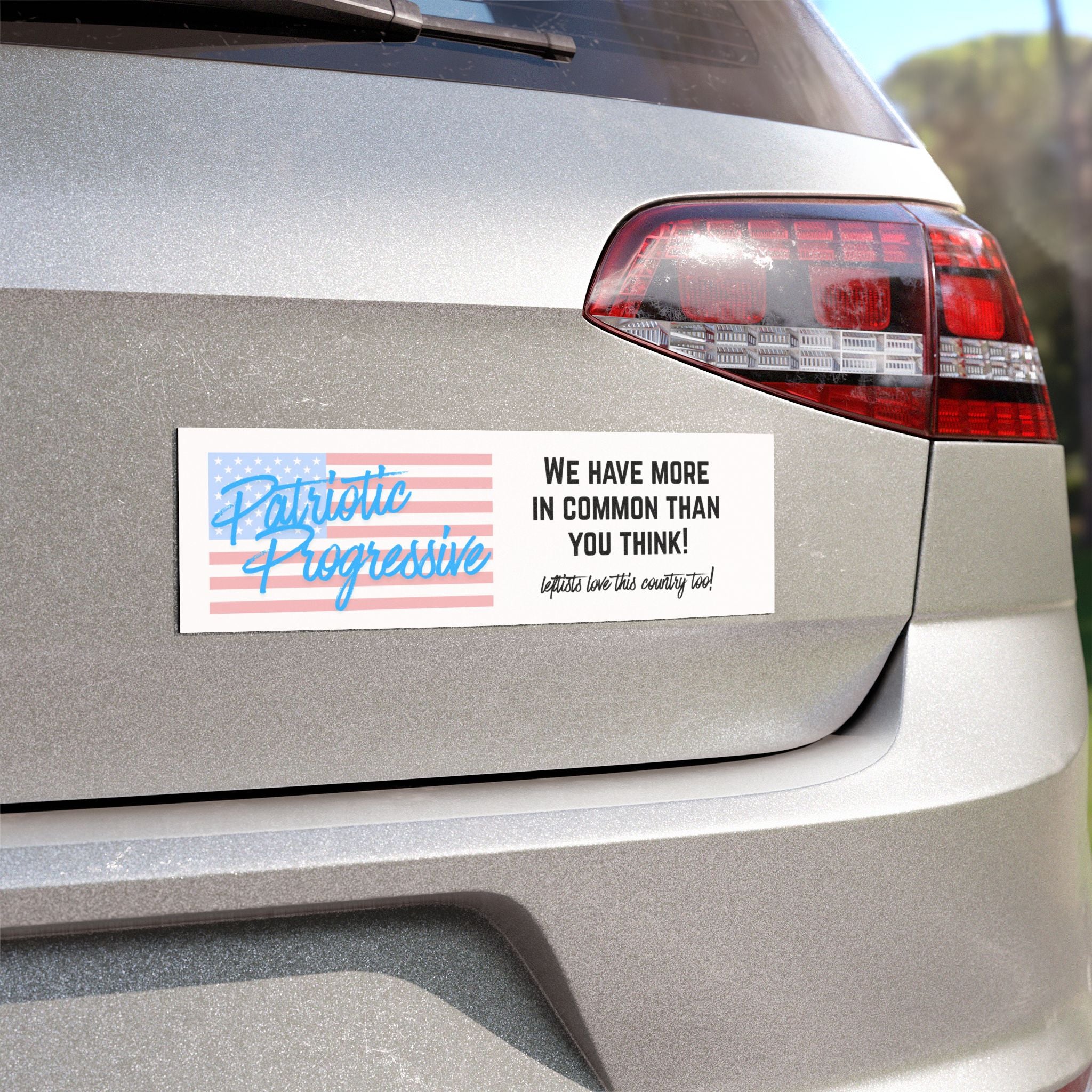 Patriotic Progressive Car Magnet — "We Have More in Common Than You Think! Leftists Love This Country Too"