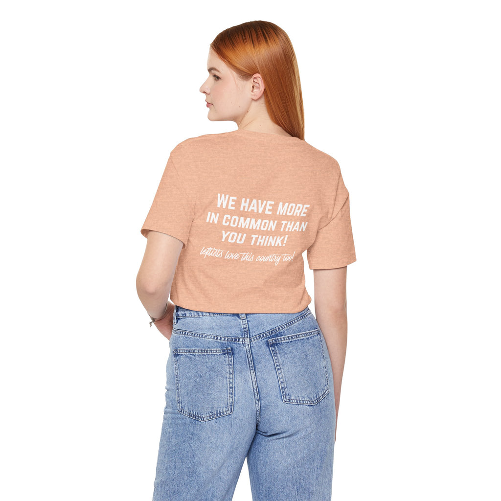 Patriotic Progressive Tee — "We Have More In Common Than You Think, Leftists Love This Country Too" Graphic T-Shirt