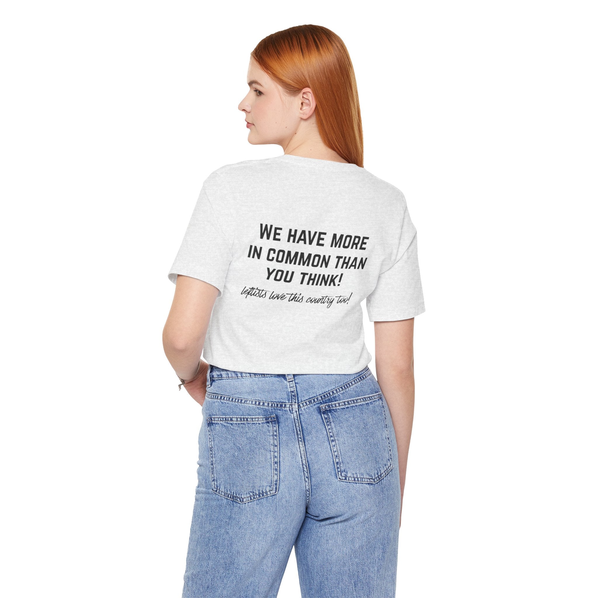 Patriotic Progressive Tee — "We Have More In Common Than You Think, Leftists Love This Country Too" Graphic T-Shirt