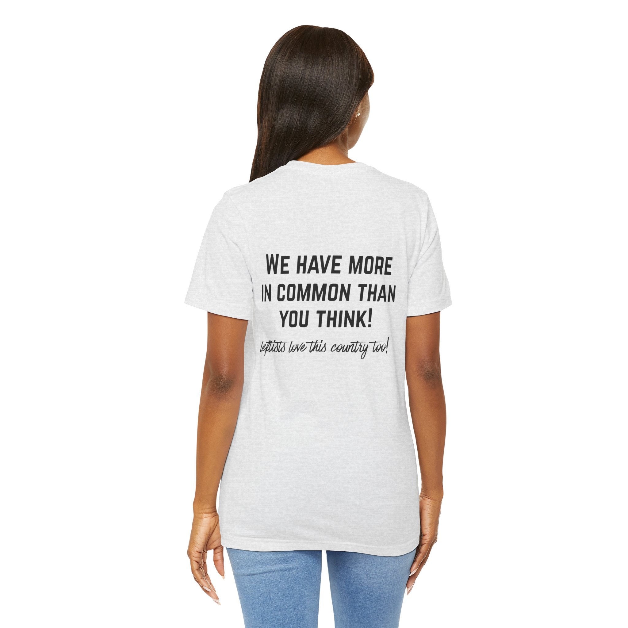 Patriotic Progressive Tee — "We Have More In Common Than You Think, Leftists Love This Country Too" Graphic T-Shirt