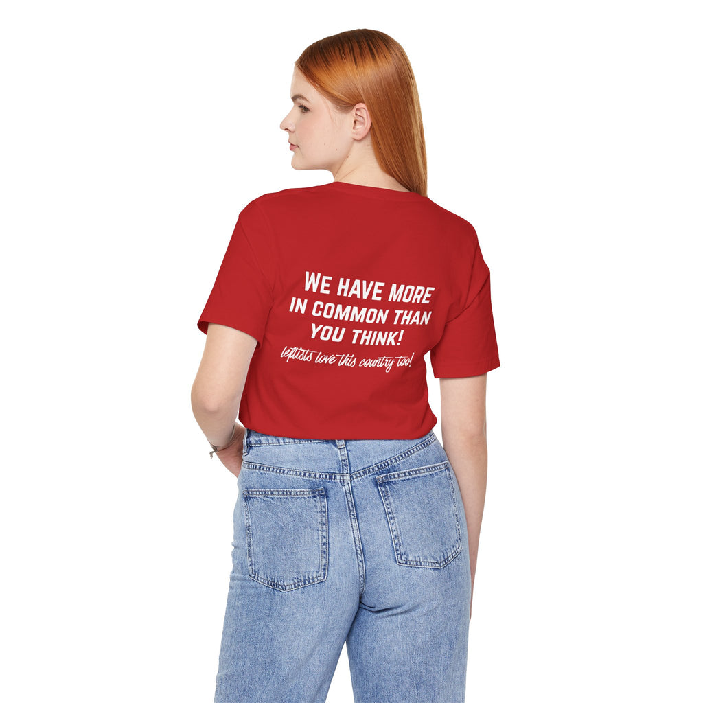 Patriotic Progressive Tee — "We Have More In Common Than You Think, Leftists Love This Country Too" Graphic T-Shirt