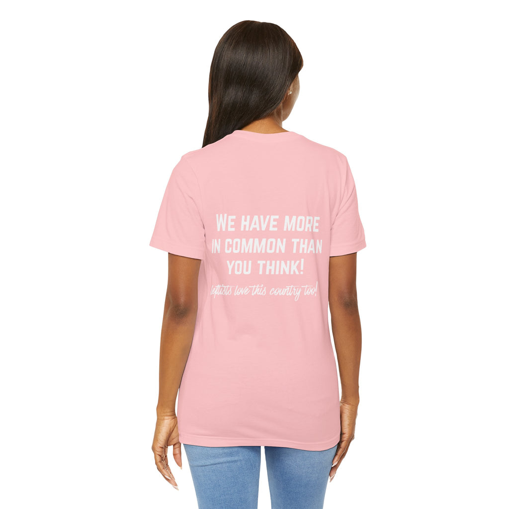 Patriotic Progressive Tee — "We Have More In Common Than You Think, Leftists Love This Country Too" Graphic T-Shirt